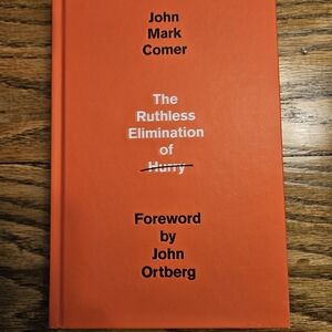 The Ruthless Elimination Of Hurry by John Mark Comer